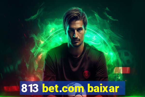 813 bet.com baixar